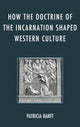 Book cover of: How the Doctrine of Incarnation Shaped Western Culture. By: Patricia Ranft