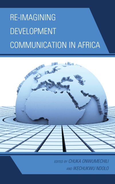 Book cover of: Re-imagining Development Communication in Africa. By: Onwumechili/Ndolo