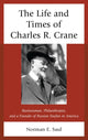 Book cover of: Life and Times of Charles R. Crane, 1858–1939. By: Norman E. Saul