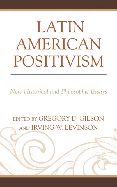 Book cover of: Latin American Positivism. By: Gregory D. Gilson
