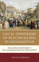 Book cover of: Local Ownership of Peacebuilding in Afghanistan. By: Chuck Thiessen