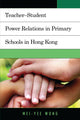 Book cover of: Teacher–Student Power Relations in Primary Schools in Hong Kong. By: Mei-Yee Wong