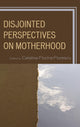 Book cover of: Disjointed Perspectives on Motherhood