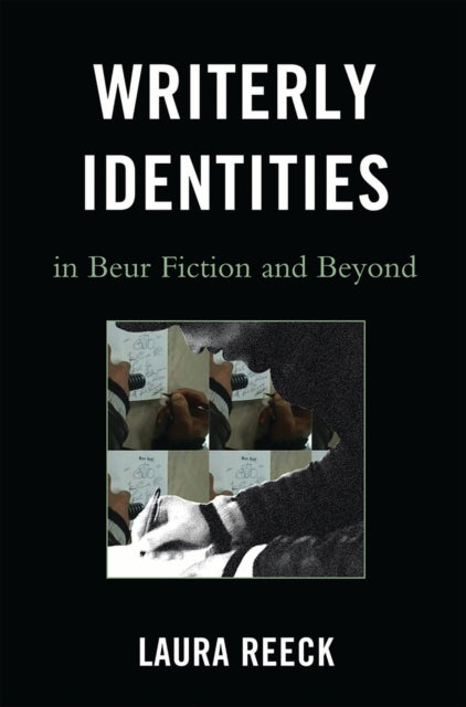 Book cover of: Writerly Identities in Beur Fiction and Beyond. By: Laura Reeck
