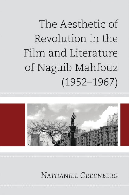 Book cover of: Aesthetic of Revolution in the Film and Literature of Naguib Mahfouz (1952–1967)