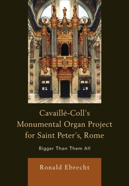 Book cover of: Cavaille-Coll's Monumental Organ Project for Saint Peter's, Rome. By: Ronald Ebrecht