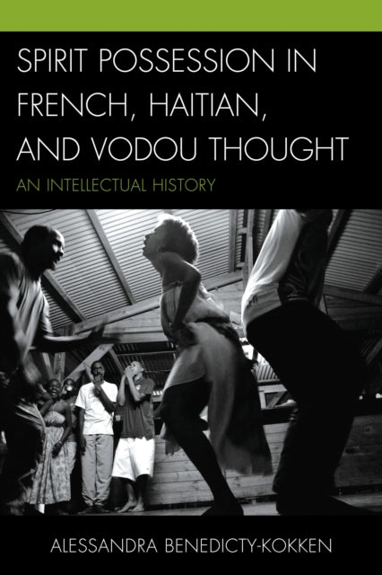 Book cover of: Spirit Possession in French, Haitian, and Vodou Thought. By: Alessandra Benedicty-Kokken