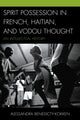 Book cover of: Spirit Possession in French, Haitian, and Vodou Thought. By: Alessandra Benedicty-Kokken