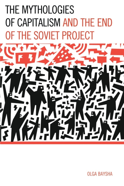 Book cover of: Mythologies of Capitalism and the End of the Soviet Project. By: Olga Baysha