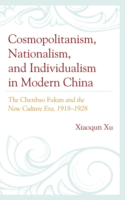 Cosmopolitanism, Nationalism, and Individualism in Modern China