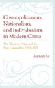 Book cover of: Cosmopolitanism, Nationalism, and Individualism in Modern China. By: Xiaoqun Xu