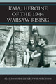 Book cover of: Kaia, Heroine of the 1944 Warsaw Rising. By: Aleksandra Ziolkowska-Boehm