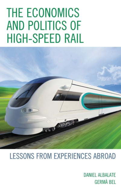 Book cover of: Economics and Politics of High-Speed Rail. By: Germà Bel