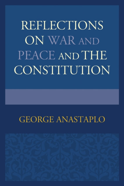 Book cover of: Reflections on War and Peace and the Constitution. By: Anastaplo, George