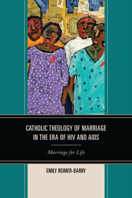 Book cover of: Catholic Theology of Marriage in the Era of HIV and AIDS. By: Emily Reimer-Barry
