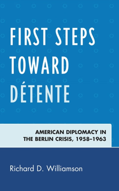 Book cover of: First Steps toward Detente. By: Richard D. Williamson