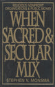 Book cover of: When Sacred and Secular Mix. By: Stephen V. Monsma