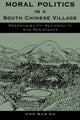 Book cover of: Moral Politics in a South Chinese Village