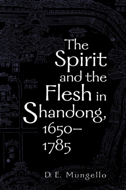 Book cover of: Spirit and the Flesh in Shandong, 1650-1785. By: D. E. Mungello