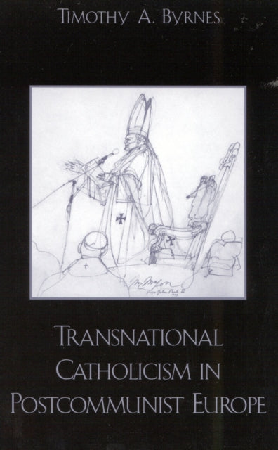 Book cover of: Transnational Catholicism in Post-Communist Europe. By: Timothy A. Byrnes