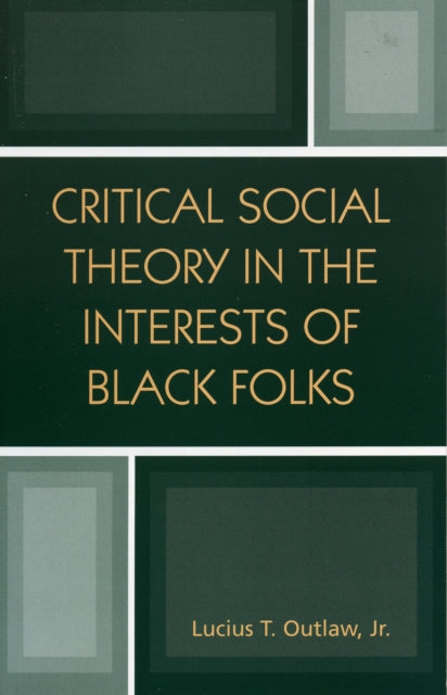 Book cover of: Critical Social Theory in the Interests of Black Folks. By: Lucius T. Outlaw Jr.