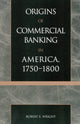 Book cover of: Origins of Commercial Banking in America, 1750-1800. By: Robert E. Wright