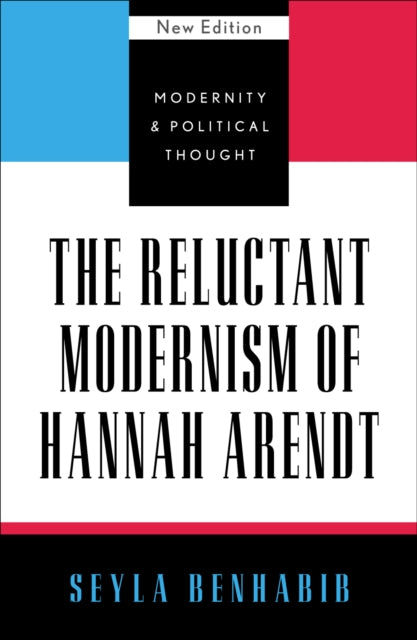 The Reluctant Modernism of Hannah Arendt