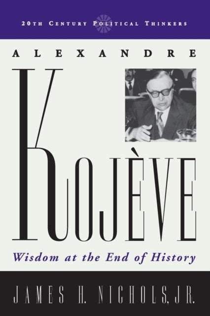 Book cover of: Alexandre Kojeve. By: James H. Nichols, Nichols James