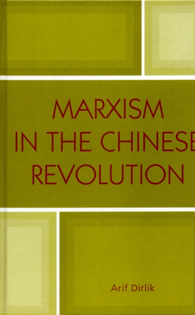 Book cover of: Marxism in the Chinese Revolution. By: Arif Dirlik