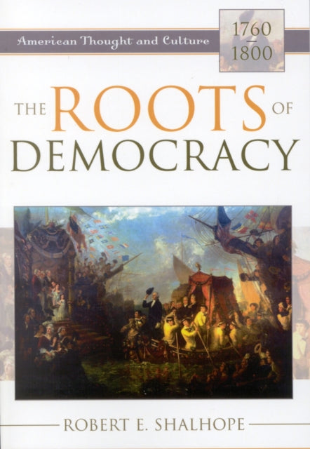 Book cover of: Roots of Democracy. By: Robert E. Shalhope