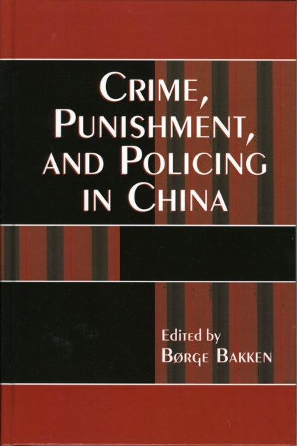 Book cover of: Crime, Punishment, and Policing in China. By: Bakken Brge