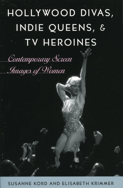 Hollywood Divas, Indie Queens, and TV Heroines