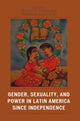 Book cover of: Gender, Sexuality, and Power in Latin America since Independence. By: Katherine Elaine Bliss