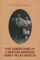 Book cover of: Five Generations of a Mexican American Family in Los Angeles. By: Christina Chávez, Christina Chavez