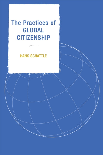 Book cover of: Practices of Global Citizenship. By: Schattle Hans