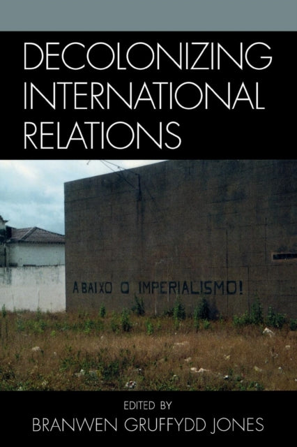 Book cover of: Decolonizing International Relations. By: Branwen Gruffydd Jones