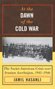 Book cover of: At the Dawn of the Cold War. By: Jămil Ḣăsănov, Jamil Hasanli