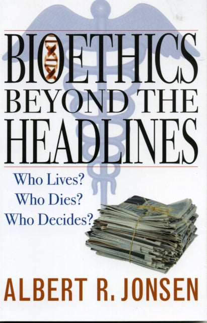 Book cover of: Bioethics Beyond the Headlines. By: Albert R. Jonsen