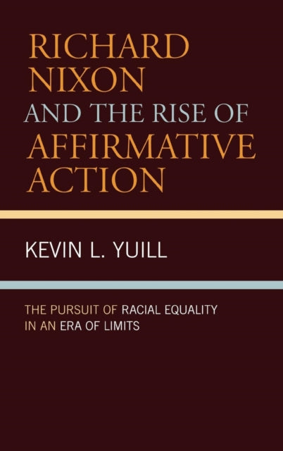 Book cover of: Richard Nixon and the Rise of Affirmative Action. By: Kevin Yuill