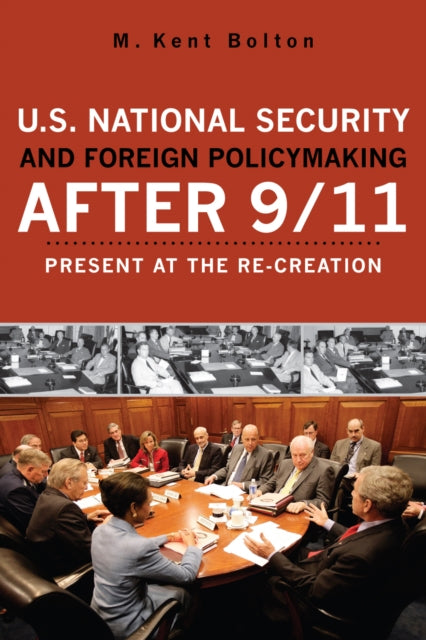 Book cover of: U.S. National Security and Foreign Policymaking After 9/11. By: M. Kent Bolton