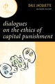Book cover of: Dialogues on the Ethics of Capital Punishment. By: Dale Jacquette
