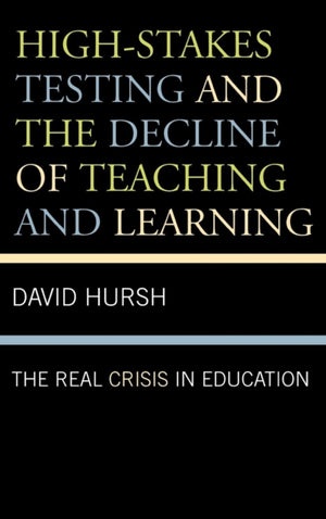 High-Stakes Testing and the Decline of Teaching and Learning