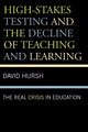 Book cover of: High-Stakes Testing and the Decline of Teaching and Learning. By: David W. Hursh