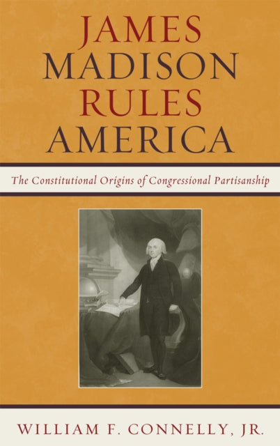 Book cover of: James Madison Rules America. By: William F. Connelly