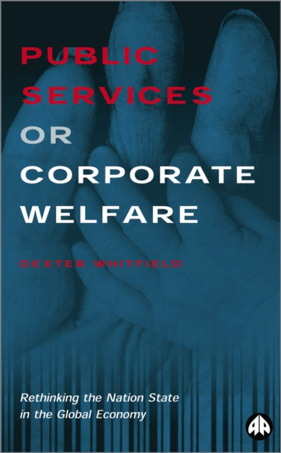 Book cover of: Public Services or Corporate Welfare. By: Dexter Whitfield