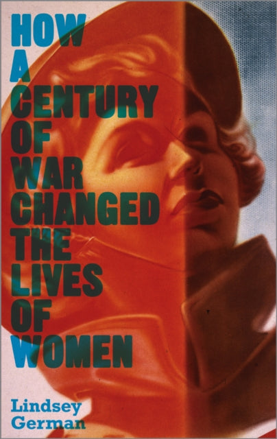Book cover of: How a Century of War Changed the Lives of Women