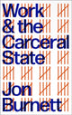 Book cover of: Work and the Carceral State. By: Jon Burnett