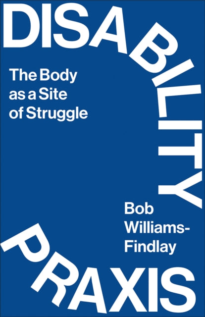 Book cover of: Disability Praxis. By: Bob Williams-Findlay