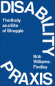 Book cover of: Disability Praxis. By: Bob Williams-Findlay