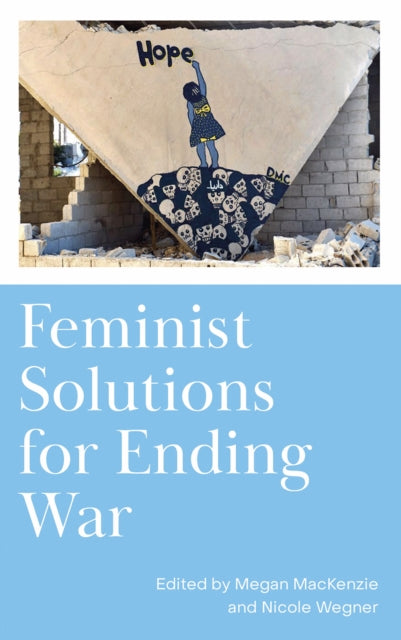 Book cover of: Feminist Solutions for Ending War. By: Megan MacKenzie